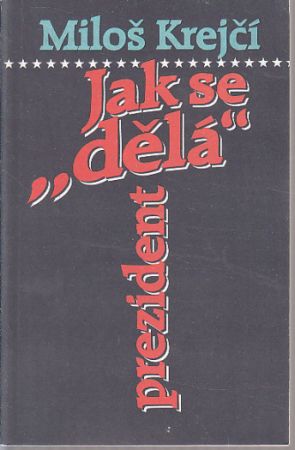 Jak se "dělá" prezident od Miloš Krejčí