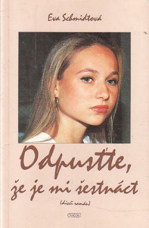 Odpusťte, že je mi šestnáct od Eva Schmidtová