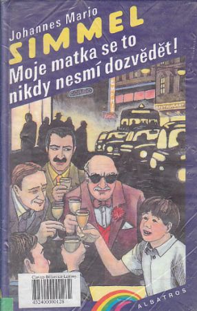 Moje matka se to nikdy nesmí dozvědět od Johannes Mario Simmel