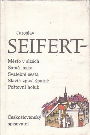 Město v slzách / Samá láska / Svatební cesta / Slavík zpívá špatně / Poštovní holub od Jaroslav Seifert