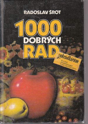 1000 dobrých rad zahrádkářům od Radoslav Šrot