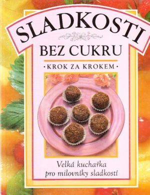 Sladkosti bez cukru (Krok za krokem) od kolektiv autorů