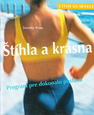 Štíhlá a krásná: program pro dokonalou postavu od Jennifer Wade