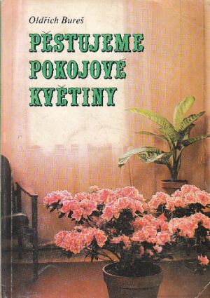 Pěstujeme pokojové květiny od Oldřich Bureš, Antonín Kočí