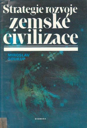 Strategie rozvoje zemské civilizace od Miroslav Soukup.