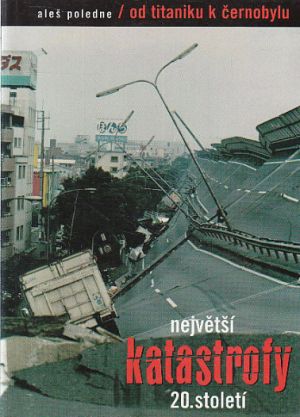 Největší katastrofy 20. století od Aleš V. Poledne  Nová nečtená kniha.