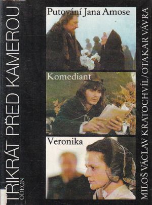 Třikrát před kamerou (Putování Jana Amose,Komediant,Veronika) od Miloš Václav Kratochvíl, Otakar Vávra