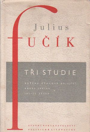 Tři studie: Božena Němcová, Karel Sabina, Julius Zeyer od Julius Fučík