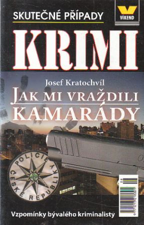 Skutečné případy (víkend) - Jak mi vraždili kamarády od Josef Kratochvíl