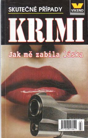 Skutečné případy (víkend) - Jak mě zabila láska od kolektiv autorů