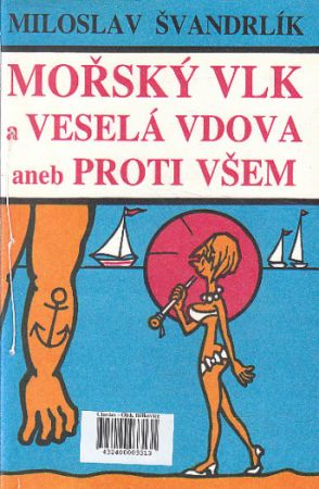 Mořský vlk a veselá vdova aneb proti všem od Miloslav Švandrlík