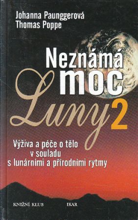 Neznámá moc Luny 2 - výživa a péče o tělo v souladu s lunárními a přírodními rytmy od Johanna Paungger