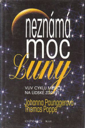 Neznámá moc Luny 1 - Vliv cyklu Měsíce na lidské zdraví od Johanna Paungger, Thomas Poppe