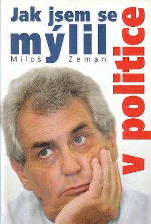 Jak jsem se mýlil v politice od Miloš Zeman