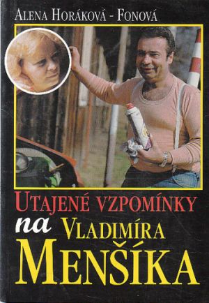 Utajené vzpomínky na Vladimíra Menšíka od Alena Horáková-Fonová