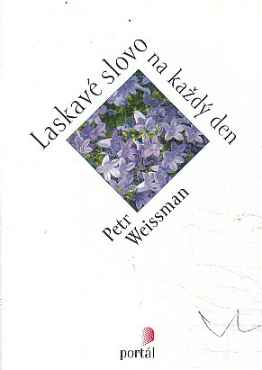 Laskavé slovo na každý den od Petr Weissman
