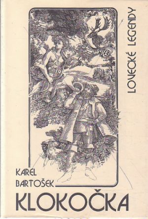 Klokočka - lovecké legendy od Karel Bartošek