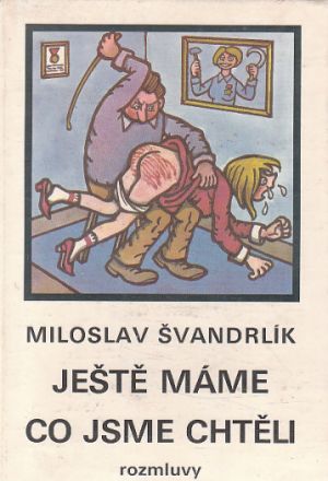Ještě máme, co jsme chtěli od Miloslav Švandrlík