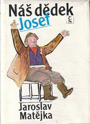 Náš dědek Josef od Jaroslav Matějka
