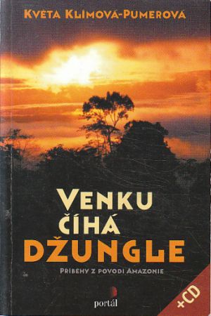 Venku číhá džungle. Příběhy z povodí Amazonie od Květa Klímová-Pumerová