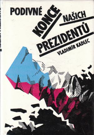 Podivné konce našich prezidentů od Vladimír Kadlec