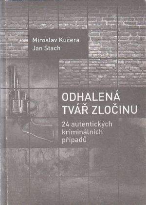Odhalená tvář zločinu od Jan Stach, Miroslav Kučera