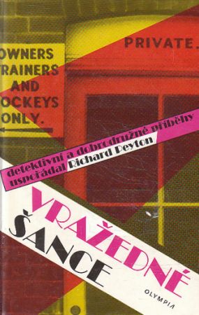 Vražedné šance od  Arthur Conan Doyle, Rudyard Kipling, Edgar Wallace, * antologie, Richard Peyton (p), Ellery Queen, Michael Innes....