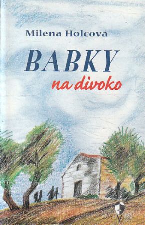 Babky na divoko od Milena Holcová
