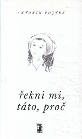 Řekni mi, táto, proč od Antonín Vojtek