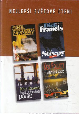 Njlepší světové čtení - Smrtící kód / Podivuhodné pouto / Střepy / Anděl zkázy od Dick Francis, Ken Follett, Robert Crais & Kitty Ray