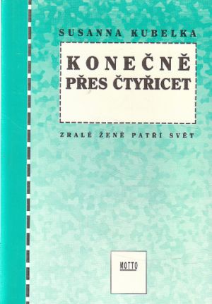 Konečně přes čtyřicet: Zralé ženě patří svět od Susanna Kubelka