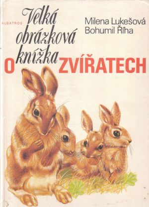 Velká obrázková knížka o zvířatech od Milena Lukešová & Bohumil Říha