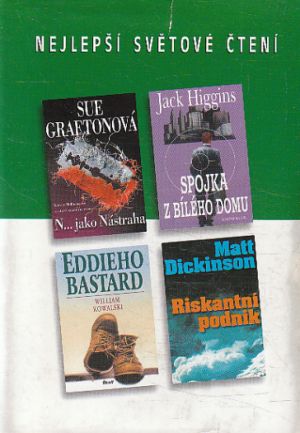 Spojka z Bílého domu / Eddieho bastard / N... jako nástraha / Riskantní podnik od Sue Grafton, Jack Higgins, Matt Dickinson & William Kowalski