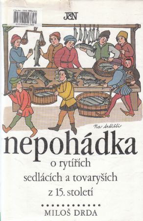 Nepohádka o rytířích sedlácích a tovaryších z 15. století od Miloš Drda