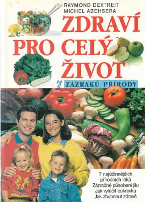 Zdraví pro celý život - sedm zázraků přírody od Raymond Dextreit