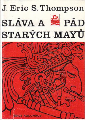 Sláva a pád starých Mayů od J. Eric S. Thompson