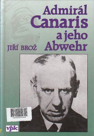 Admirál Canaris a jeho Abwehr od  Jiří Brož