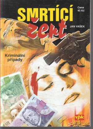 Smrtící žert - Kriminální případy od Jan Vašek