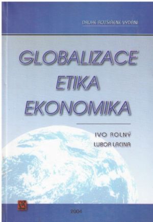 Globalizace – etika – ekonomika od Ivo Rolný & Lubor Lacina