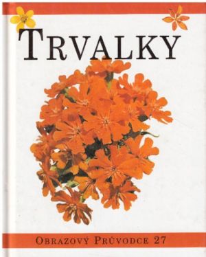 Trvalky - Praktický průvodce barevným světem půvabných trvalek.