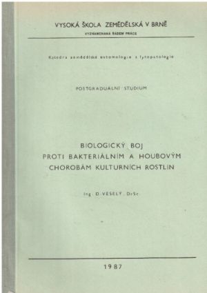 Biologický boj proti bakteriálním a houbovým chorobám kulturních rostlin. od D. Veselý.