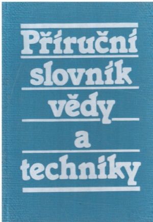 Příruční slovník vědy a techniky od Bohumil Dobrovolný