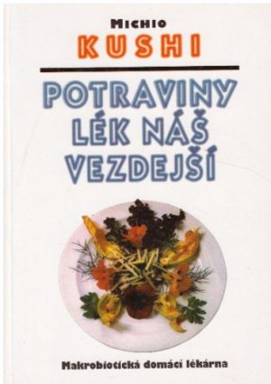 Potraviny lék náš vezdejší (Makrobiotická domácí lekárna) od Michio Kushi