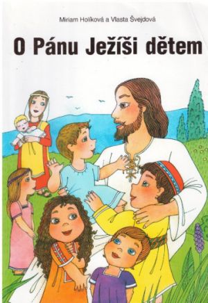 O Pánu Ježíši dětem od Vlasta Švejdová & Miriam Holíková
