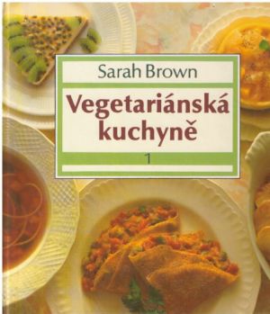 Vegetariánská kuchyně 1 od Sarah Brown