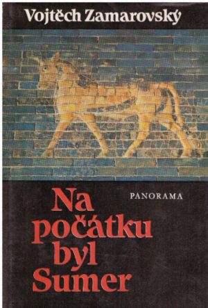 Na počátku byl Sumér. od Vojtěch Zamarovský
