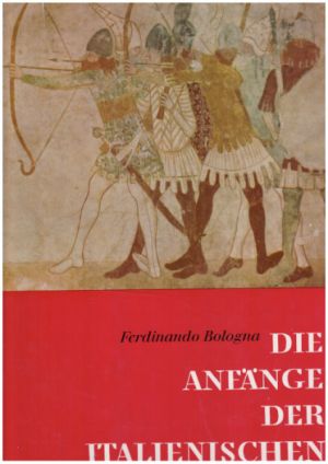 Bologna počátek italských malířů - Bologna die anfange der italienischen maleri od Ferdinando Bologna