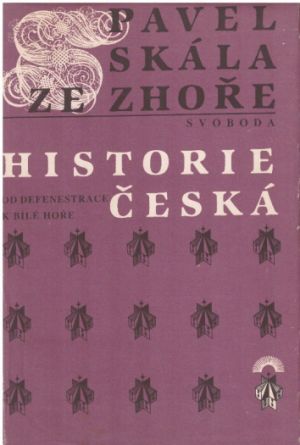 Historie česká – Od defenestrace k Bílé Hoře od Pavel Skála ze Zhoře