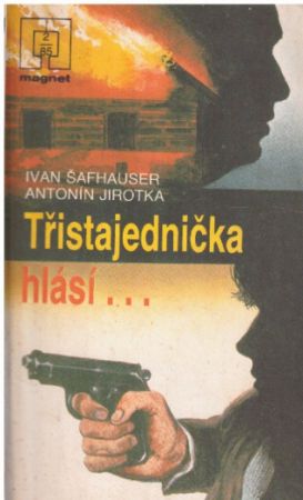 Třistajednička hlásí... od Antonín Jirotka - MEGNET