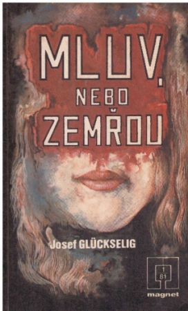 Mluv, nebo zemřou od Josef Gluckselig - MAGNET